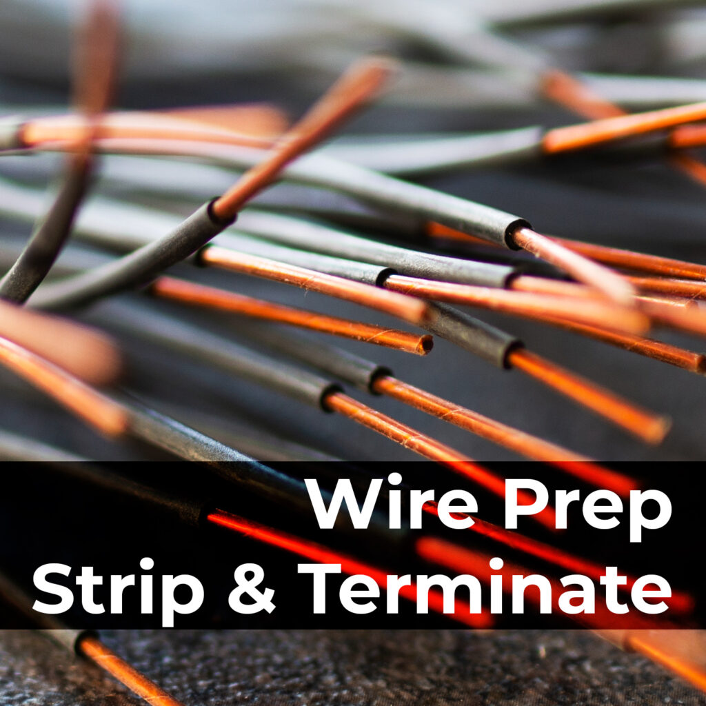 Wire prep, strip, and terminating refer to the process of preparing and stripping the insulation from a wire and connecting it to a terminal or connector for electrical or electronic connections.